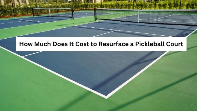 How Much Does It Cost to Resurface a Pickleball Court